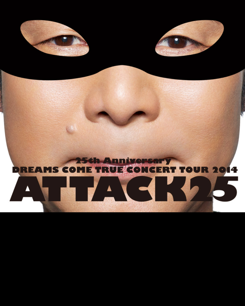 25th Anniversary DREAMS COME TRUE CONCERT TOUR 2014 - ATTACK25 -(初回限定盤